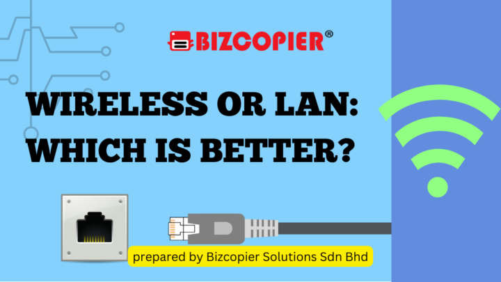 WIRELESS OR LAN: WHICH IS BETTER?