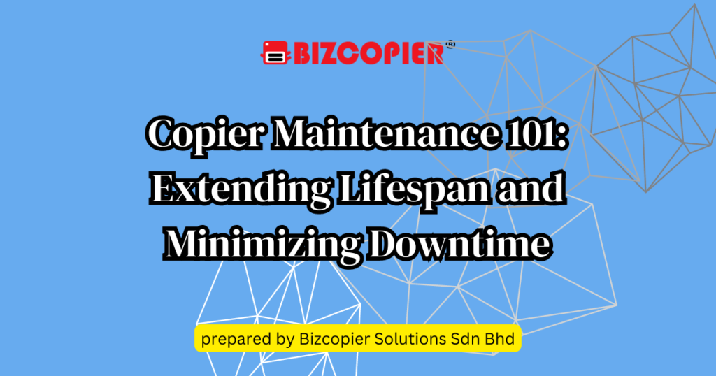Copier Maintenance 101: Extending Lifespan and Minimizing Downtime