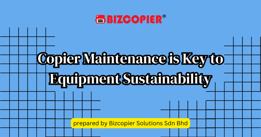 Copier Maintenance is Key to Equipment Sustainability