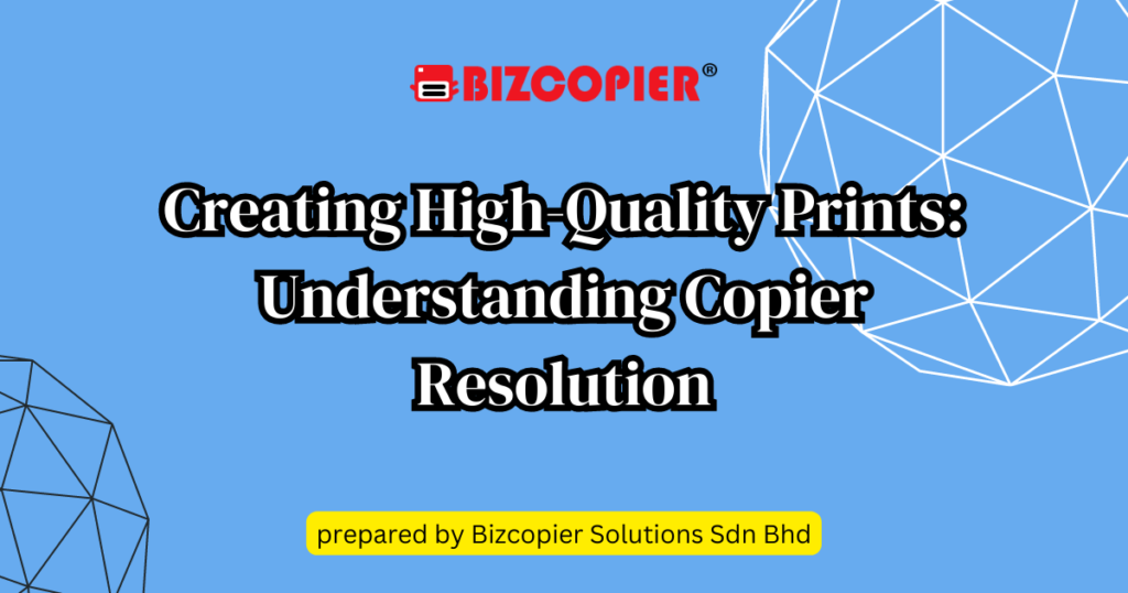 Creating High-Quality Prints: Understanding Copier Resolution