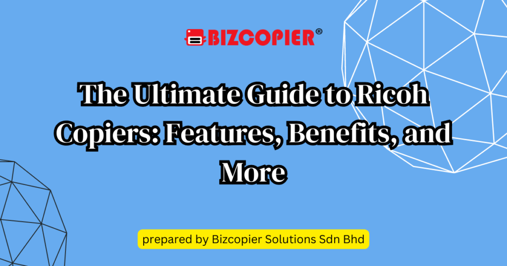 The Ultimate Guide to Ricoh Copiers: Features, Benefits, and More