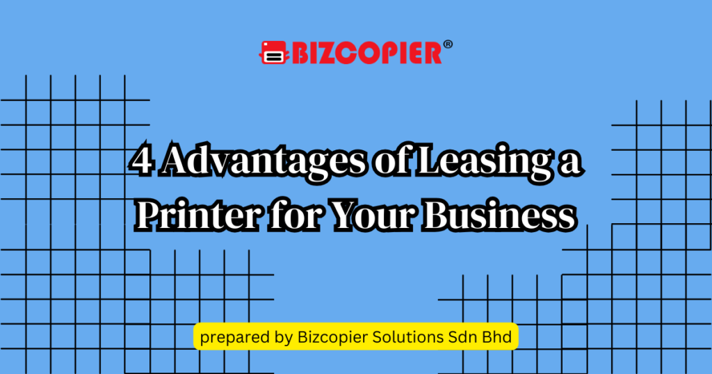 4 Advantages of Leasing a Printer for Your Business